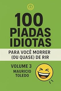 Livro 100 Piadas Idiotas Para Você Morrer (Ou Quase) De Rir VOLUME 3 - Mauricio Toledo (COLETÂNEA 100 Piadas Idiotas Para Você Morrer (Ou Quase) De Rir - Mauricio Toledo)