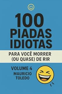 Livro 100 Piadas Idiotas Para Você Morrer (Ou Quase) De Rir VOLUME 4 - Mauricio Toledo (COLETÂNEA 100 Piadas Idiotas Para Você Morrer (Ou Quase) De Rir - Mauricio Toledo)