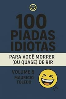 Livro 100 Piadas Idiotas Para Você Morrer (Ou Quase) De Rir VOLUME 8 - Mauricio Toledo (COLETÂNEA 100 Piadas Idiotas Para Você Morrer (Ou Quase) De Rir - Mauricio Toledo)