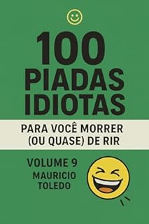 Livro 100 Piadas Idiotas Para Você Morrer (Ou Quase) De Rir VOLUME 9 - Mauricio Toledo (COLETÂNEA 100 Piadas Idiotas Para Você Morrer (Ou Quase) De Rir - Mauricio Toledo)