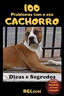 100 PROBLEMAS COM O SEU CACHORRO (Versão ampliada): DICAS E SEGREDOS (3 x mais Conteúdo)