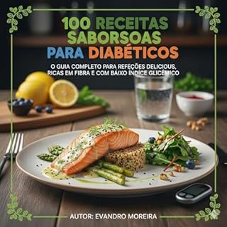100 Receitas Saborosas para Diabéticos Subtítulo: 100 Receitas Saborosas para Diabéticos Subtítulo: O Guia Completo para Refeições Deliciosas, Ricas em Fibra e com Baixo Índice Glicémico