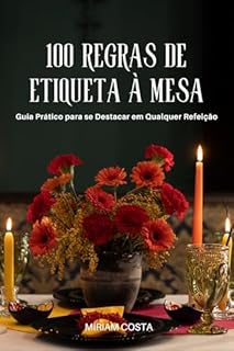 Livro 100 Regras de Etiqueta à Mesa : Como se comportar com elegância em qualquer refeição
