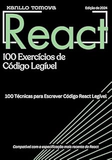 100 Técnicas de Código Legível em React: 100 Técnicas para Escrever Código Legível em React
