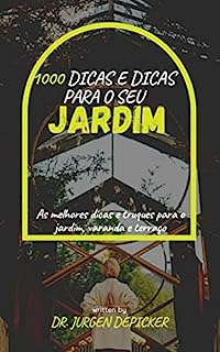 Livro 1000 DICAS E DICAS PARA O SEU JARDIM: As melhores dicas e truques para o jardim, varanda e terraço