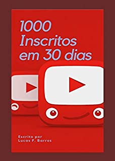 Livro 1000 inscritos em 30 dias: Aprenda a como crescer na internet