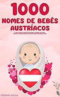 Livro 1000 Nomes de bebês austríacos – O livro de nomes populares para meninos e meninas, na Áustria – Encontre o primeiro nome certo, para seu bebê! (Portuguese Edition)