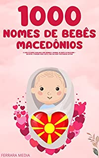 Livro 1000 Nomes de bebês macedônios – O livro de nomes populares para meninos e meninas, no norte da Macedônia – Encontre o primeiro nome certo, para seu bebê! (Portuguese Edition)