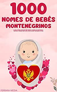 Livro 1000 Nomes de bebês montenegrinos – O livro de nomes populares para meninos e meninas, em Montenegro – Encontre o primeiro nome certo, para seu bebê! (Portuguese Edition)
