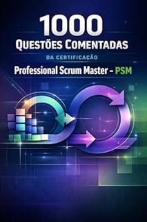 Livro 1000 Questões comentadas da Certificação Professional Scrum Master - Psm