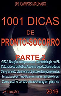 1001 dicas de Pronto-socorro, parte 2: plantão médico fácil,dermatologia no PS,queimaduras,abdome agudo,cetoacidose diabética,sangramentos,intoxicações medicamentosas-agrotóxicos,lavagem gástrica