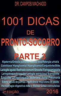 Livro 1001 dicas de Pronto- socorro,parte 3: Plantão médico fácil, asma,conjuntivite,colelitíase,urolitíase,hemorragia digestiva,pneumonia,embolia pulmonar,edema ... (1001 dicas de Pronto - socorro)