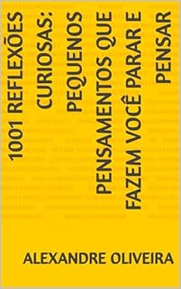 Livro 1001 Reflexões Curiosas: Pequenos Pensamentos que Fazem Você Parar e Pensar