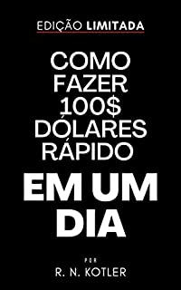 Livro Como fazer 100$ dólares rápido em um dia (Como Fazer Dinheiro)