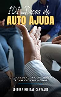 Livro 101 Dicas de Auto Ajuda: 101 dicas de auto ajuda para se tronar cada dia melhor