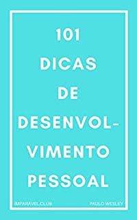 101 Dicas de Desenvolvimento Pessoal: Dicas de Sucesso Para Sua Vida (Imparavel.club Livro 13)