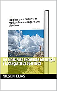 Livro 101 dicas para encontrar motivação e alcançar seus objetivos