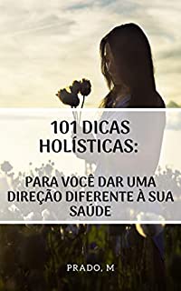 Livro 101 dicas holísticas: para você dar uma direção diferente à sua saúde