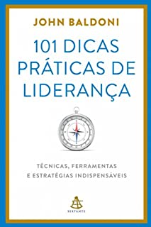 101 dicas práticas de liderança: Técnicas, ferramentas e estratégias indispensáveis