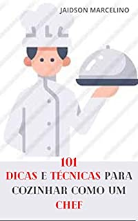 Livro 101 Dicas e Técnicas Para Cozinhar como um Chef