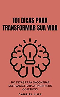 Livro 101 Dicas para transformar sua vida: para encontrar motivação e atingir seus objetivos