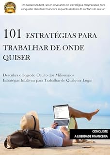Livro 101 Estratégias para Trabalhar de Onde Quiser: Descubra o Segredo Oculto dos Milionários Estratégias Infalíveis para Trabalhar de Qualquer Lugar