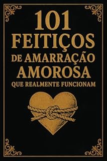 101 Feitiços de Amarração Amorosa que Realmente Funcionam