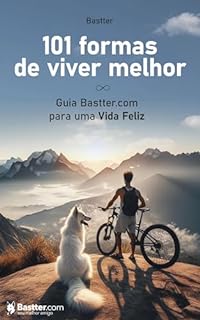 Livro 101 Formas de Viver Melhor: Guia Bastter.com para uma Vida Feliz