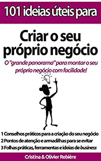 Livro 101 ideias úteis para... Criar o seu próprio negócio: O "grande panorama" para montar o seu próprio negócio com facilidade!