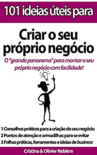 101 ideias úteis para... Criar o seu próprio negócio: O "grande panorama" para montar o seu próprio negócio com facilidade!