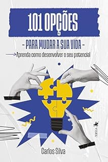 Livro 101 Opções para Mudar a sua Vida: Aprenda como desenvolver o seu potencial