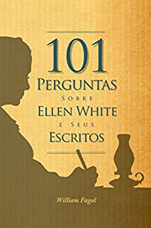 Livro 101 Perguntas sobre Ellen White e seus Escritos