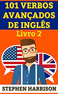 Livro 101 Verbos Avançados de Inglês - Livro 2 (INGLÊS AVANÇADO)