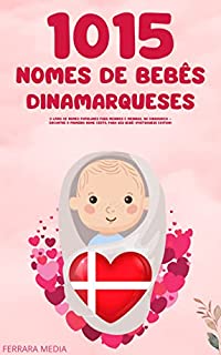 Livro 1015 Nomes de bebês dinamarqueses – O livro de nomes populares para meninos e meninas, na Dinamarca – Encontre o primeiro nome certo, para seu bebê! (Portuguese Edition)