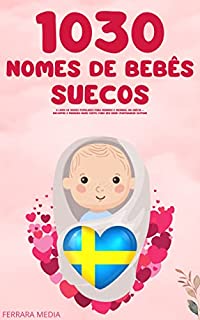 Livro 1030 Nomes de bebês suecos – O livro de nomes populares para meninos e meninas, na Suécia – Encontre o primeiro nome certo, para seu bebê! (Portuguese Edition)