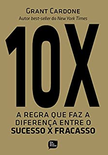 10X: A regra que faz diferença entre o sucesso X fracasso