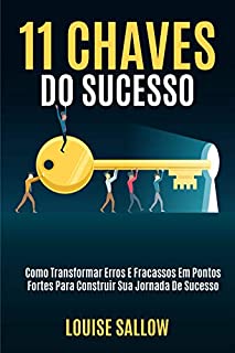 Livro 11 Chaves Do Sucesso: Como Transformar Erros E Fracassos Em Pontos Fortes Para Construir Sua Jornada De Sucesso
