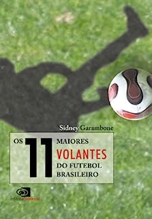 Os 11 Maiores Volantes do Futebol Brasileiro