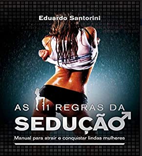 Livro As 11 Regras da Sedução : Aprenda a Seduzir Qualquer Mulher em Até 11 Passos