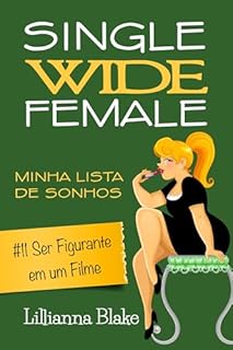 Livro #11 Ser Figurante em um Filme: Uma história curta, engraçada e inspiradora (Single Wide Female: Minha Lista de Sonhos)