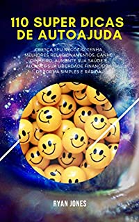 Livro 110 Super Dicas De Autoajuda: Cresça Seu Negócio, Tenha Melhores Relacionamentos, Ganhe Dinheiro, Aumente Sua Saúde E Alcance Sua Liberdade Financeira De Forma Simples E Rápida