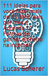 Livro 111 Ideias para você fazer mais de R$ 3Mil reais por mês e Aprenda 10 Formas de ganhar dinheiro na internet!