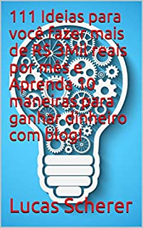 Livro 111 Ideias para você fazer mais de R$ 3Mil reais por mês e Aprenda 10 maneiras para ganhar dinheiro com blog!