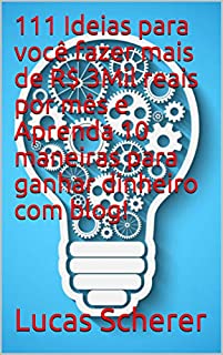 111 Ideias para você fazer mais de R$ 3Mil reais por mês e Aprenda 10 maneiras para ganhar dinheiro com blog!