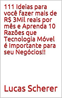 Livro 111 Ideias para você fazer mais de R$ 3Mil reais por mês e Aprenda 10 Razões que Tecnologia Móvel é Importante para seu Negócios!!