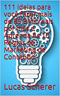 111 Ideias para você fazer mais de R$ 3Mil reais por mês e Aprenda As 10 Regras de Marketing de Conteúdo!