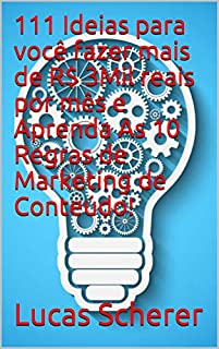 Livro 111 Ideias para você fazer mais de R$ 3Mil reais por mês e Aprenda As 10 Regras de Marketing de Conteúdo!