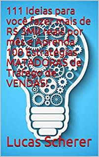 111 Ideias para você fazer mais de R$ 3Mil reais por mês e Aprenda 100 Estratégias MATADORAS de Tráfego de VENDAS!