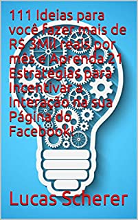 111 Ideias para você fazer mais de R$ 3Mil reais por mês e Aprenda 21 Estratégias para Incentivar a Interação na sua Página do Facebook!