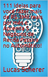 Livro 111 Ideias para você fazer mais de R$ 3Mil reais por mês e Aprenda 5 Negócios de Renda Passiva no Automático!